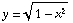 y = (1 - x^2)^(1/2)