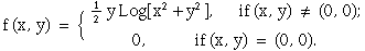 f (x, y) = {1        2    2             - y Log[x  + y ],        ...              if (x, y) = (0, 0) .