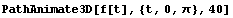 PathAnimate3D[f[t], {t, 0, π}, 40]