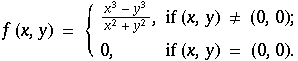 f (x, y) = { 3    3             x  - y             -------, if (x, y) ≠ (0, 0) ;         ...    0,             if (x, y) = (0, 0) .