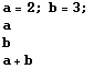 a = 2 ; b = 3 ;  a b a + b 
