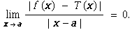 RowBox[{ , RowBox[{Underscript[lim, x  a] (| f (x)    - T (x) |)/(| x - a |),  , =,  , 0.}]}]