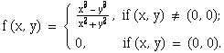 f (x, y) = { 3    3             x  - y             -------, if (x, y) ≠ (0, 0) ;         ...    0,             if (x, y) = (0, 0) .