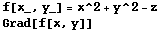 f[x_, y_] = x^2 + y^2 - z Grad[f[x, y]] 